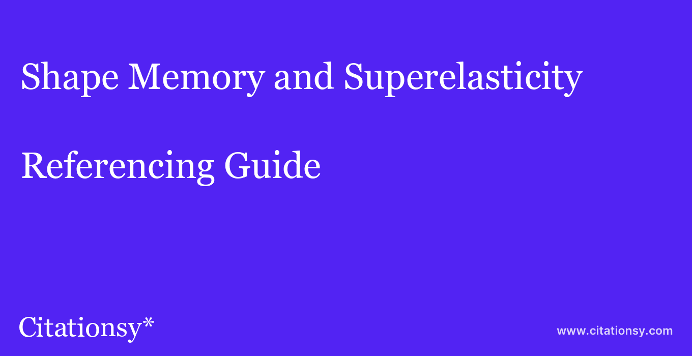 cite Shape Memory and Superelasticity  — Referencing Guide